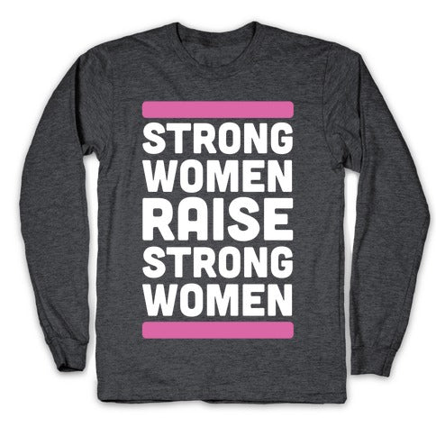 Strong Women Raise Strong Women Longsleeve Tee